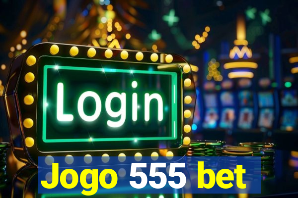 Jogo 555 bet